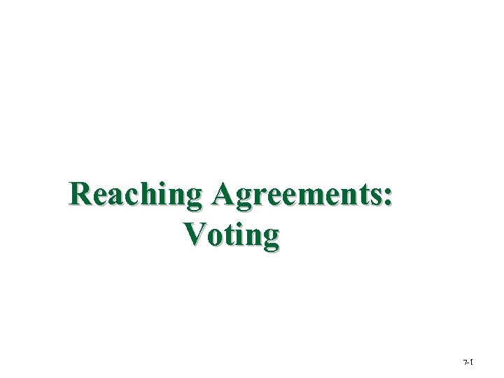 Reaching Agreements: Voting 7 -1 