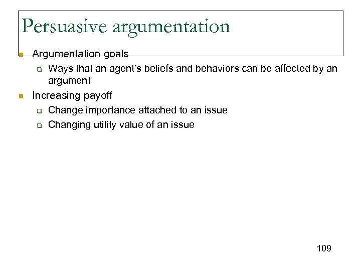 Persuasive argumentation n n Argumentation goals q Ways that an agent’s beliefs and behaviors