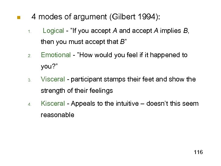 4 modes of argument (Gilbert 1994): n 1. Logical - ”If you accept A