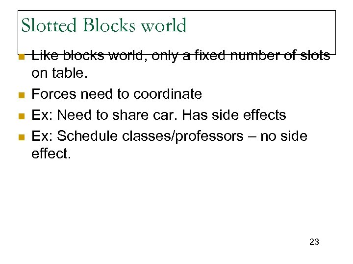 Slotted Blocks world n n Like blocks world, only a fixed number of slots