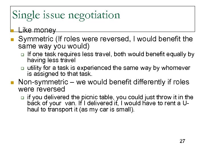 Single issue negotiation n n Like money Symmetric (If roles were reversed, I would
