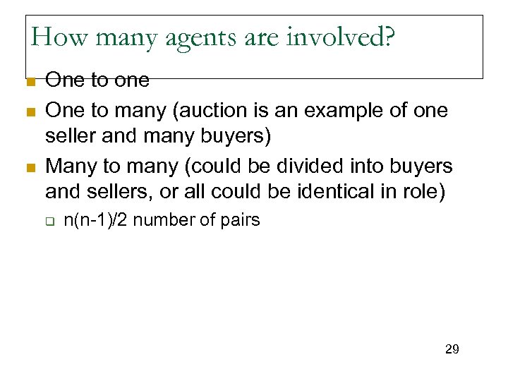 How many agents are involved? n n n One to one One to many