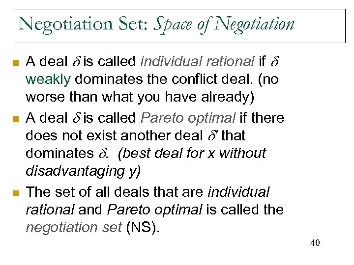Negotiation Set: Space of Negotiation n A deal is called individual rational if weakly