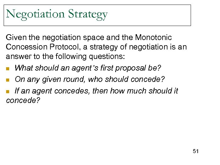 Negotiation Strategy Given the negotiation space and the Monotonic Concession Protocol, a strategy of