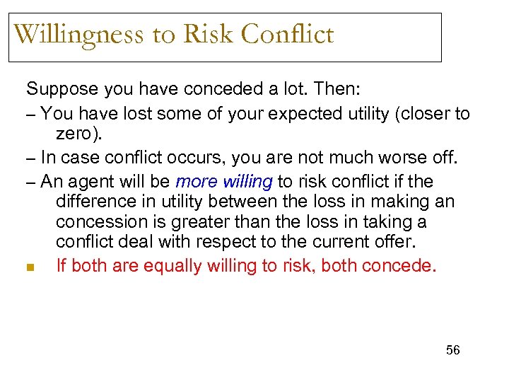 Willingness to Risk Conflict Suppose you have conceded a lot. Then: – You have