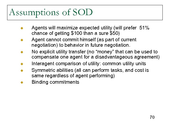 Assumptions of SOD u u u Agents will maximize expected utility (will prefer 51%