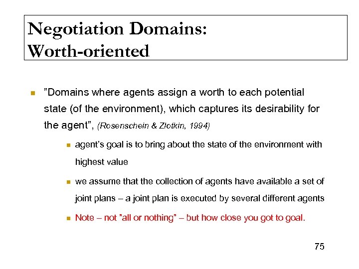 Negotiation Domains: Worth-oriented n ”Domains where agents assign a worth to each potential state