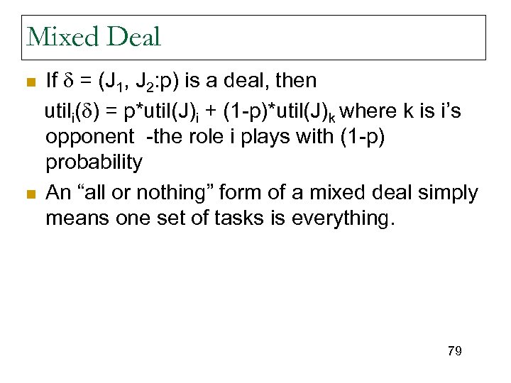 Mixed Deal n n If = (J 1, J 2: p) is a deal,