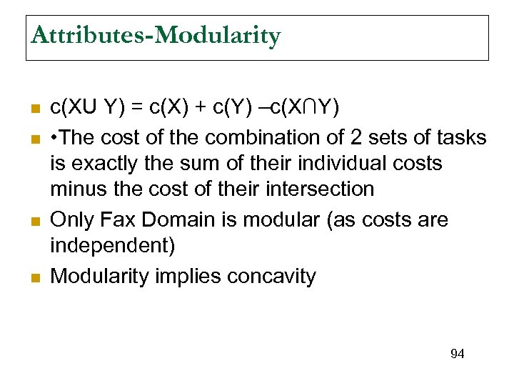 Attributes-Modularity n n c(XU Y) = c(X) + c(Y) –c(X∩Y) • The cost of
