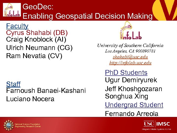 Geo. Dec: Enabling Geospatial Decision Making Faculty Cyrus Shahabi (DB) Craig Knoblock (AI) Ulrich