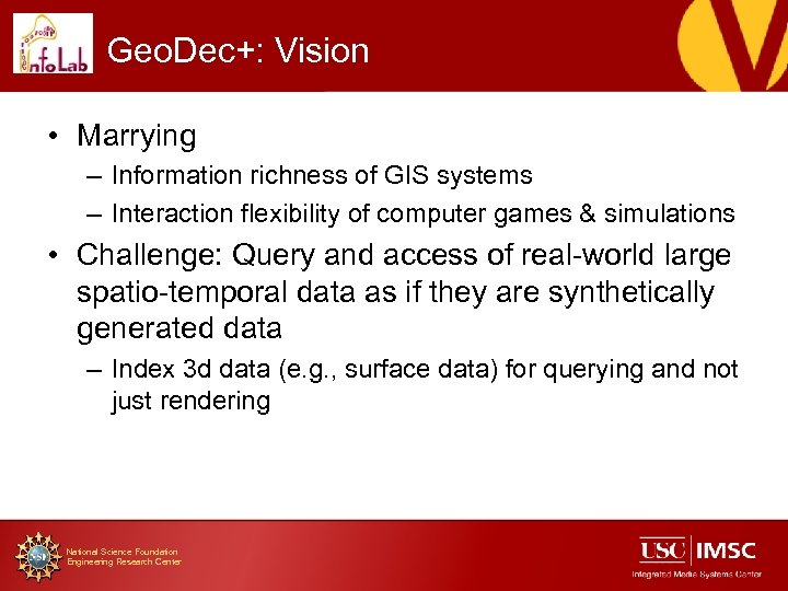 Geo. Dec+: Vision • Marrying – Information richness of GIS systems – Interaction flexibility