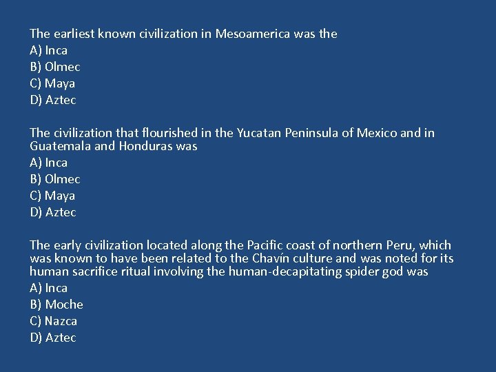 The earliest known civilization in Mesoamerica was the A) Inca B) Olmec C) Maya