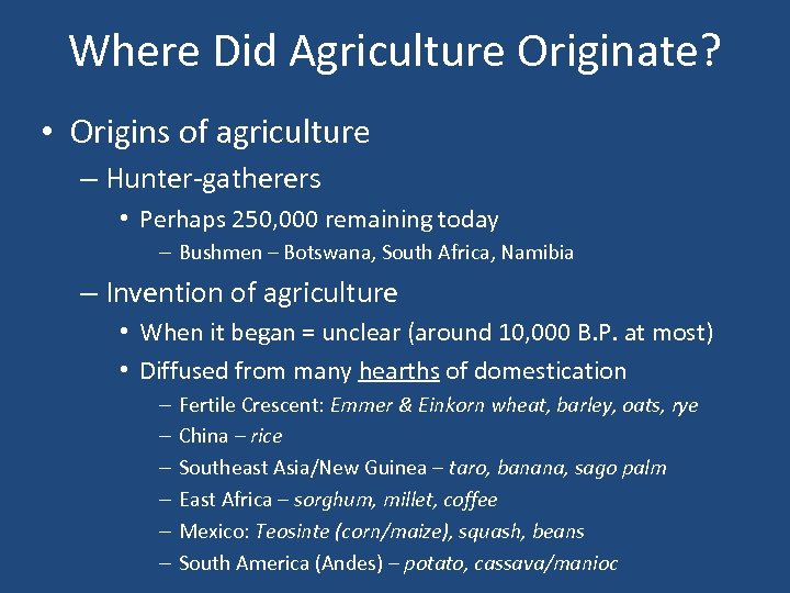 Where Did Agriculture Originate? • Origins of agriculture – Hunter-gatherers • Perhaps 250, 000