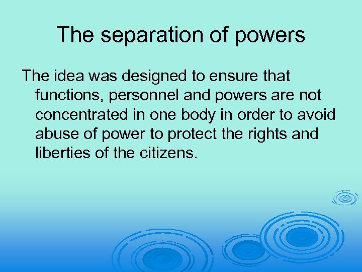The separation of powers The idea was designed to ensure that functions, personnel and