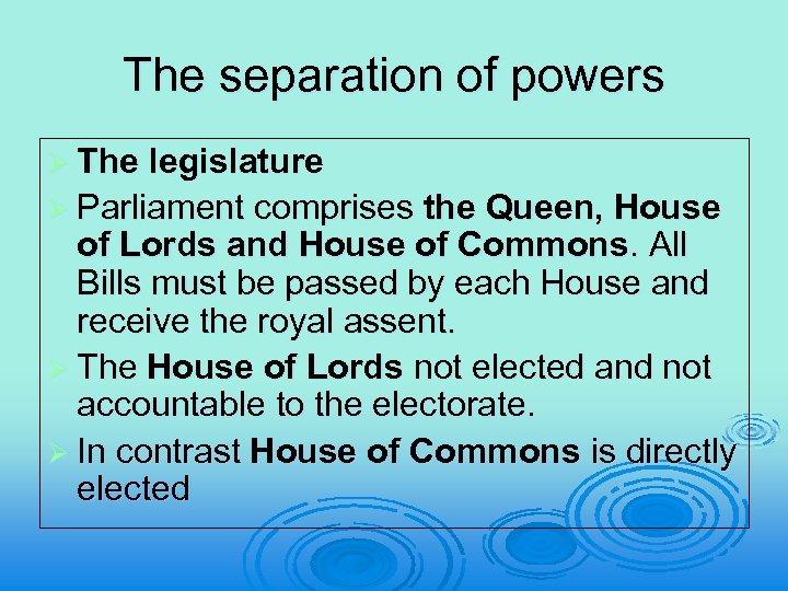 The separation of powers Ø The legislature Ø Parliament comprises the Queen, House of
