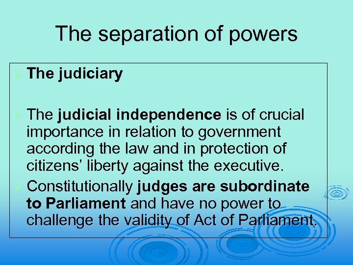The separation of powers Ø The judiciary Ø The judicial independence is of crucial