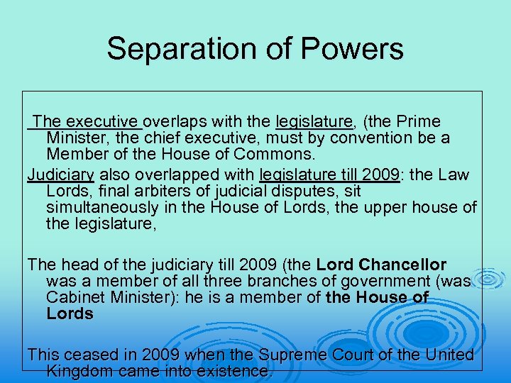 Separation of Powers The executive overlaps with the legislature, (the Prime Minister, the chief