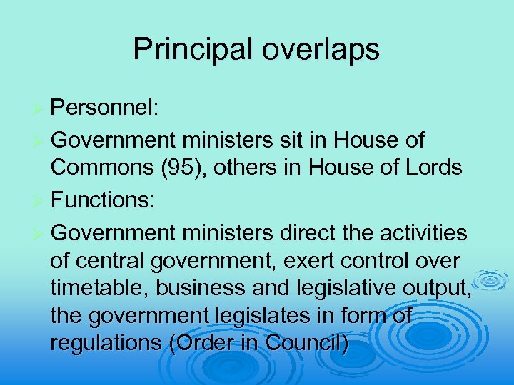 Principal overlaps Ø Personnel: Ø Government ministers sit in House of Commons (95), others