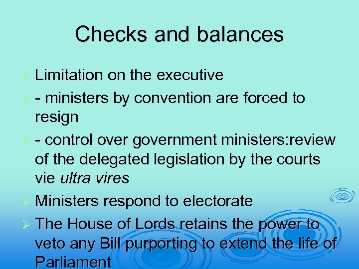 Checks and balances Ø Limitation on the executive Ø - ministers by convention are