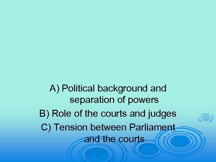 A) Political background and separation of powers B) Role of the courts and judges