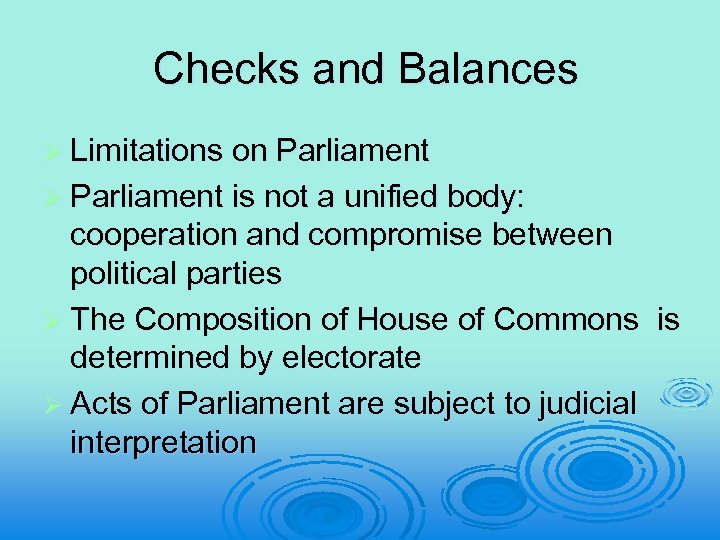 Checks and Balances Ø Limitations on Parliament Ø Parliament is not a unified body: