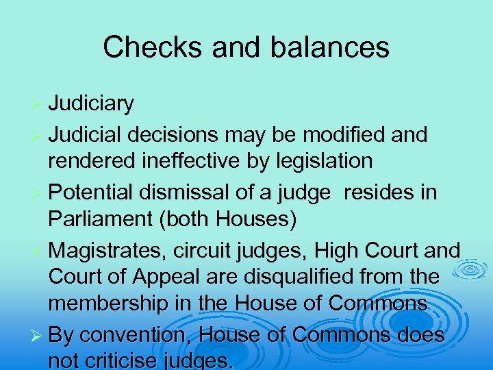Checks and balances Ø Judiciary Ø Judicial decisions may be modified and rendered ineffective