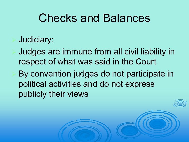 Checks and Balances Ø Judiciary: Ø Judges are immune from all civil liability in