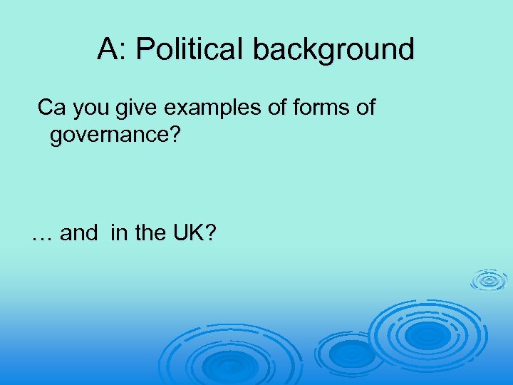 A: Political background Ca you give examples of forms of governance? … and in