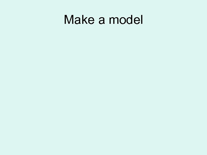 Make a model 