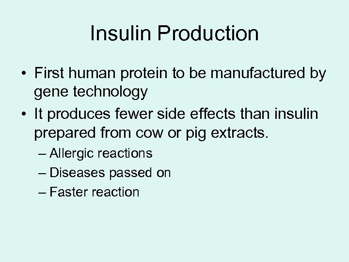 Insulin Production • First human protein to be manufactured by gene technology • It