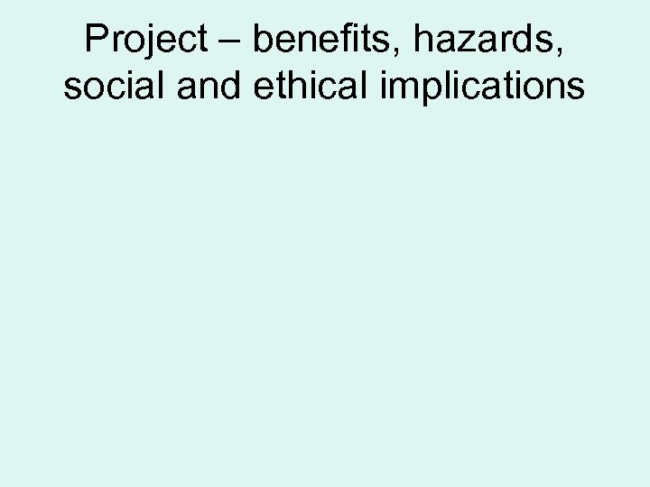 Project – benefits, hazards, social and ethical implications 