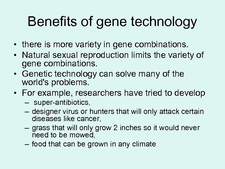 Benefits of gene technology • there is more variety in gene combinations. • Natural