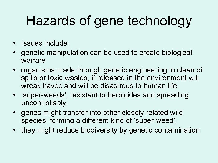 Hazards of gene technology • Issues include: • genetic manipulation can be used to