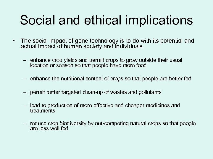 Social and ethical implications • The social impact of gene technology is to do