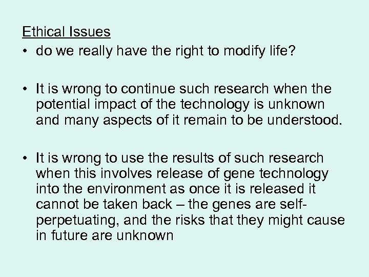 Ethical Issues • do we really have the right to modify life? • It