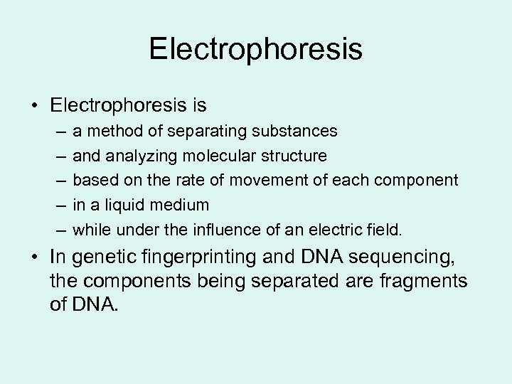 Electrophoresis • Electrophoresis is – – – a method of separating substances and analyzing