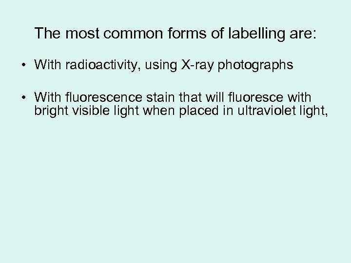 The most common forms of labelling are: • With radioactivity, using X-ray photographs •