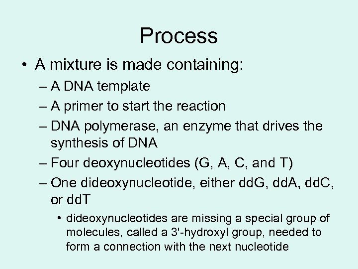 Process • A mixture is made containing: – A DNA template – A primer