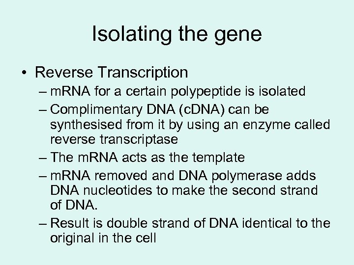 Isolating the gene • Reverse Transcription – m. RNA for a certain polypeptide is