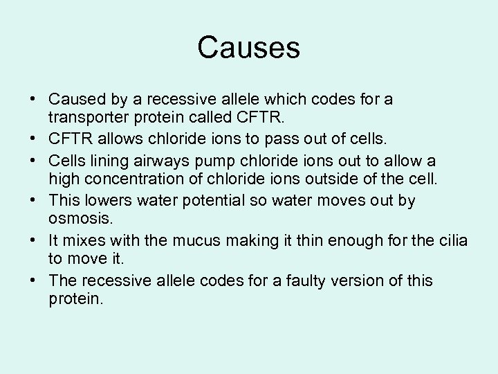 Causes • Caused by a recessive allele which codes for a transporter protein called