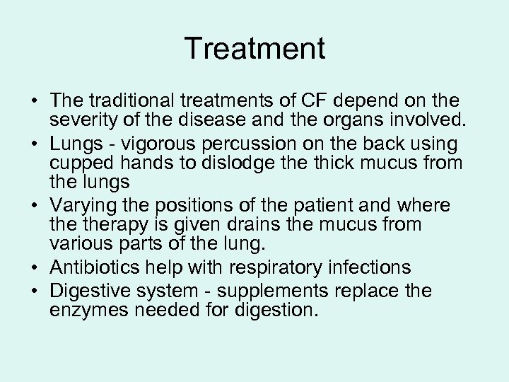 Treatment • The traditional treatments of CF depend on the severity of the disease