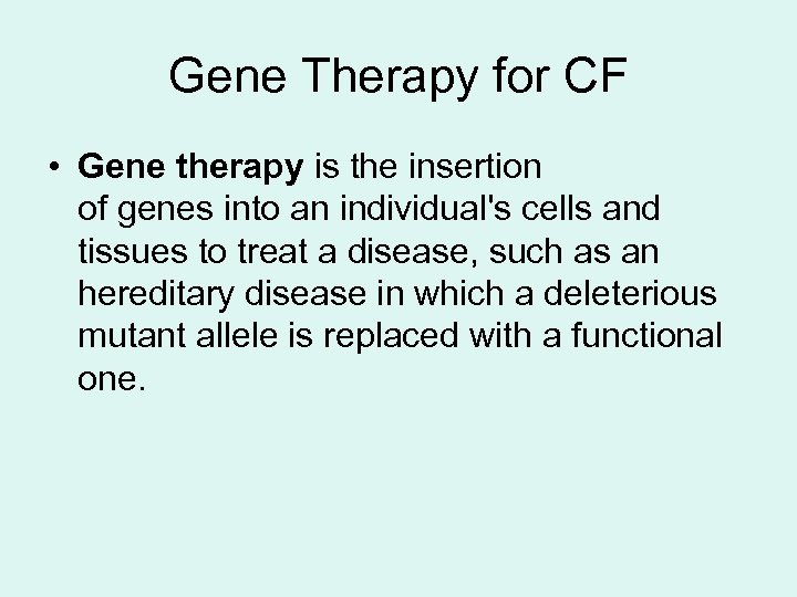 Gene Therapy for CF • Gene therapy is the insertion of genes into an