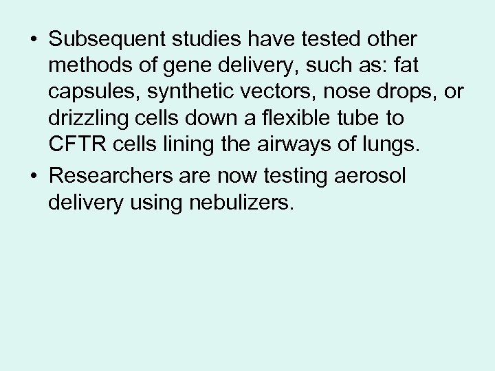  • Subsequent studies have tested other methods of gene delivery, such as: fat