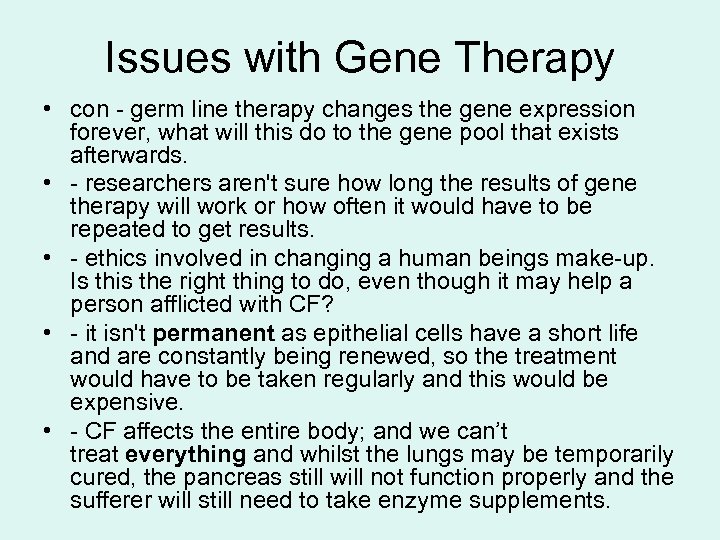 Issues with Gene Therapy • con - germ line therapy changes the gene expression