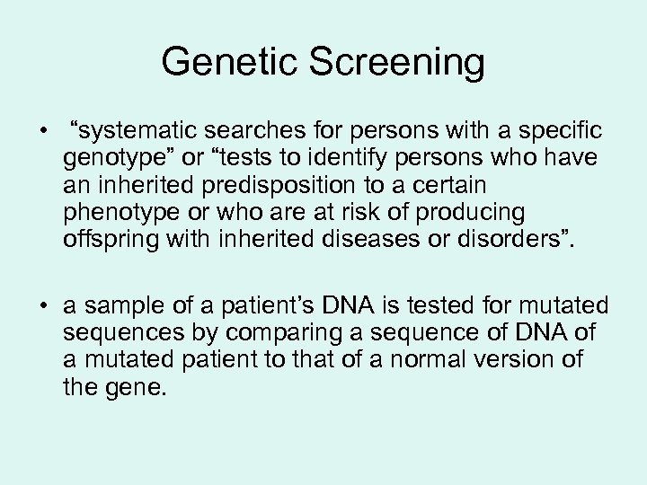 Genetic Screening • “systematic searches for persons with a specific genotype” or “tests to