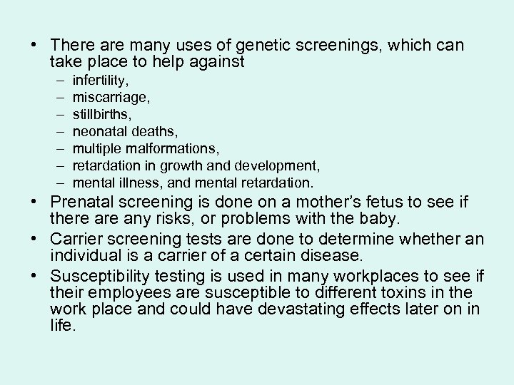  • There are many uses of genetic screenings, which can take place to