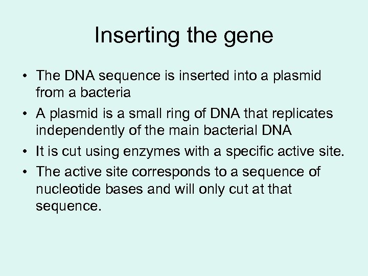 Inserting the gene • The DNA sequence is inserted into a plasmid from a