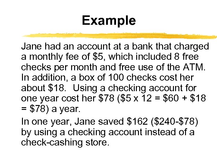 Example Jane had an account at a bank that charged a monthly fee of