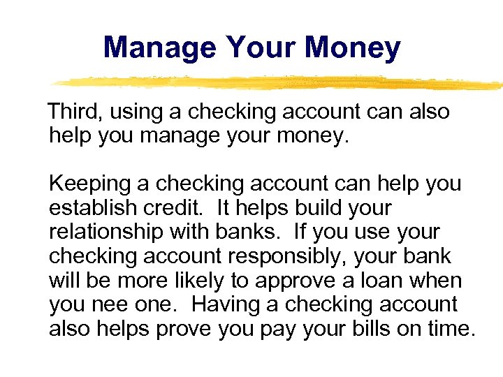 Manage Your Money Third, using a checking account can also help you manage your