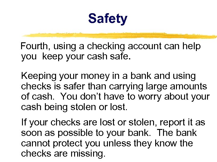 Safety Fourth, using a checking account can help you keep your cash safe. Keeping